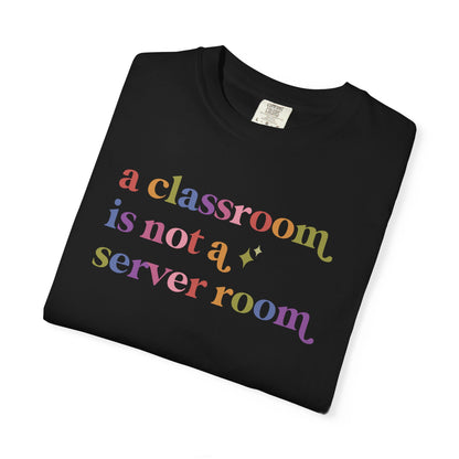 A Classroom is not a Server Room Comfort Colors Unisex T-Shirt