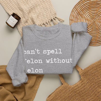 Can't Spell Felon Without Elon Sweatshirt