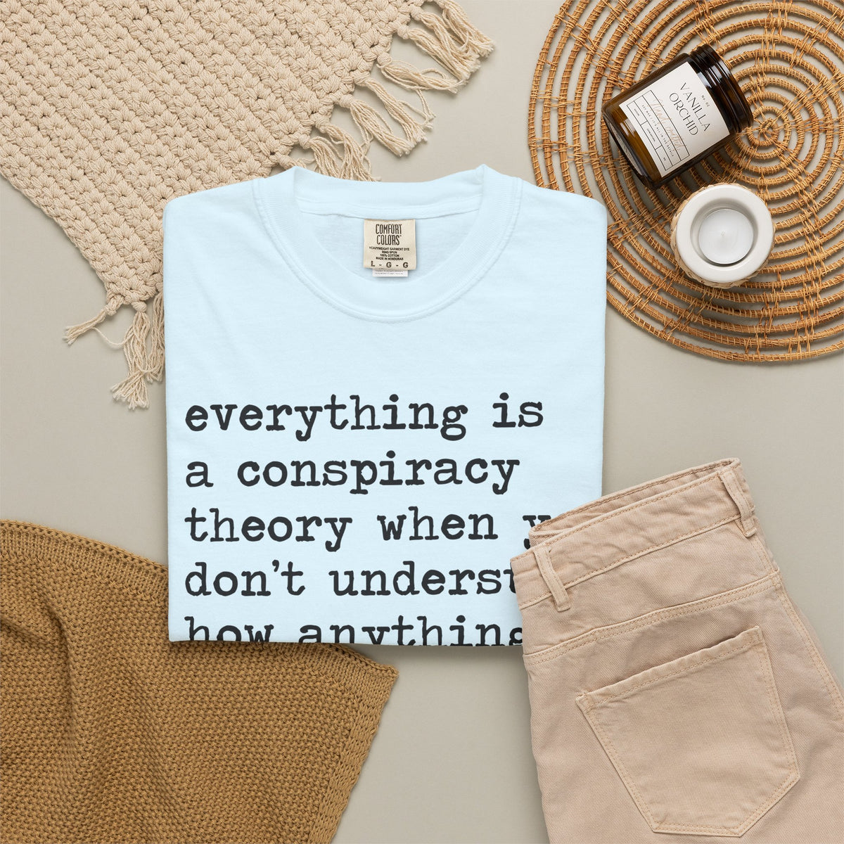 Everything Is a Conspiracy Theory When You Don't Understand How Anything Works Comfort Colors Unisex T-Shirt