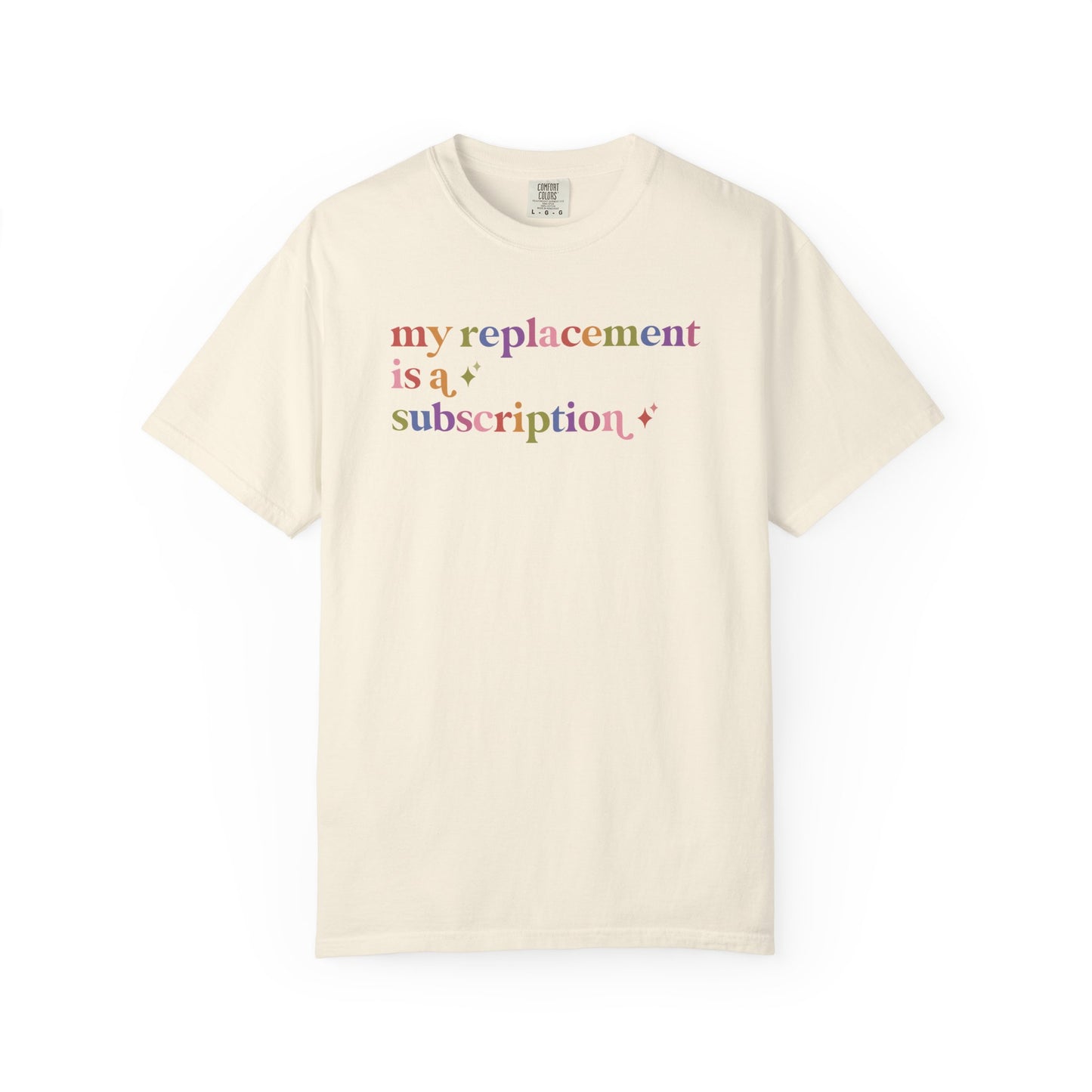 My Replacement is a Subscription Comfort Colors Unisex T-Shirt