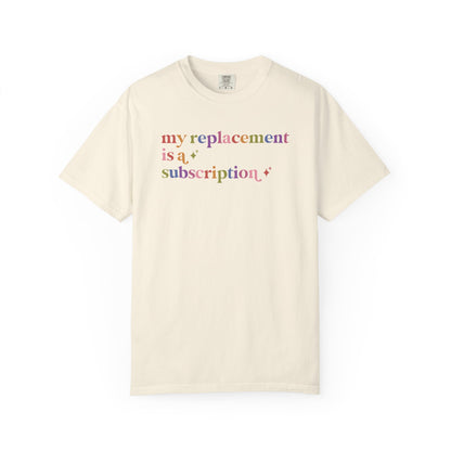 My Replacement is a Subscription Comfort Colors Unisex T-Shirt