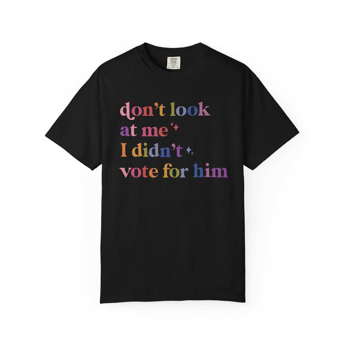 Don't Look At Me, I Didn't Vote for Him Comfort Colors Unisex T-Shirt