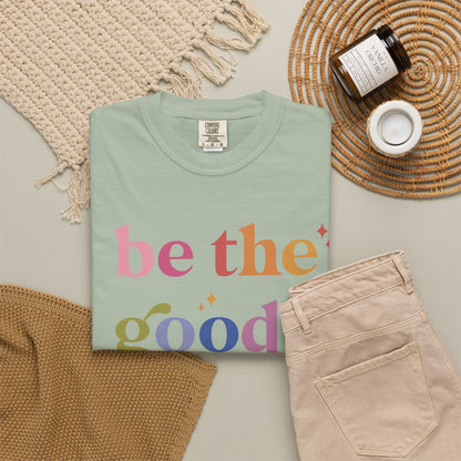Be the Good Comfort Colors Unisex T-Shirt