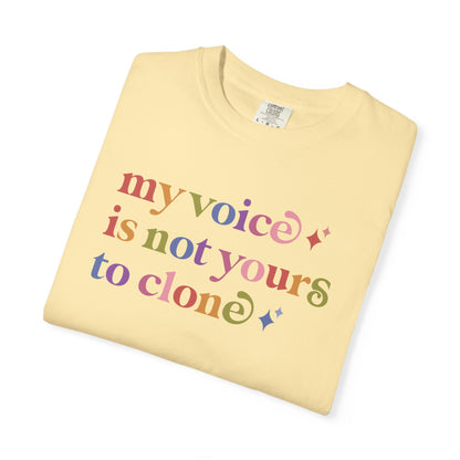 My Voice is not Yours to Clone Comfort Colors Unisex T-Shirt