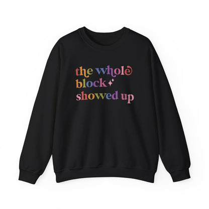 The Whole Block Showed Up Sweatshirt