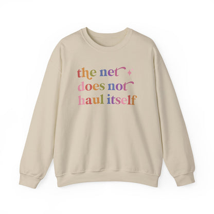 The Net Does not Haul Itself Sweatshirt