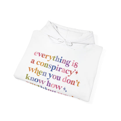 Everything Is a Conspiracy When You Don't Know How Anything Works Hoodie