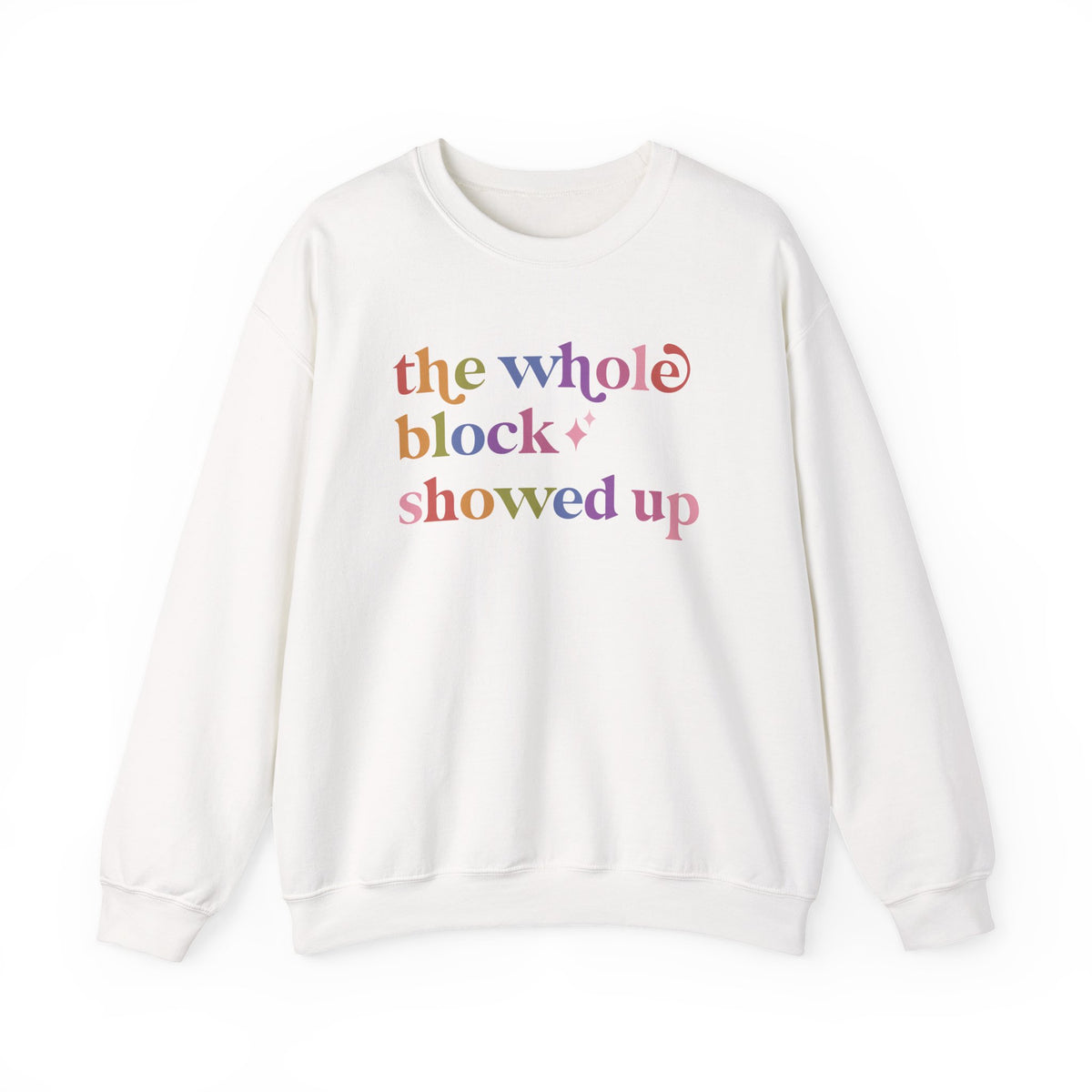 The Whole Block Showed Up Sweatshirt
