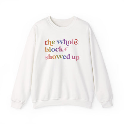 The Whole Block Showed Up Sweatshirt