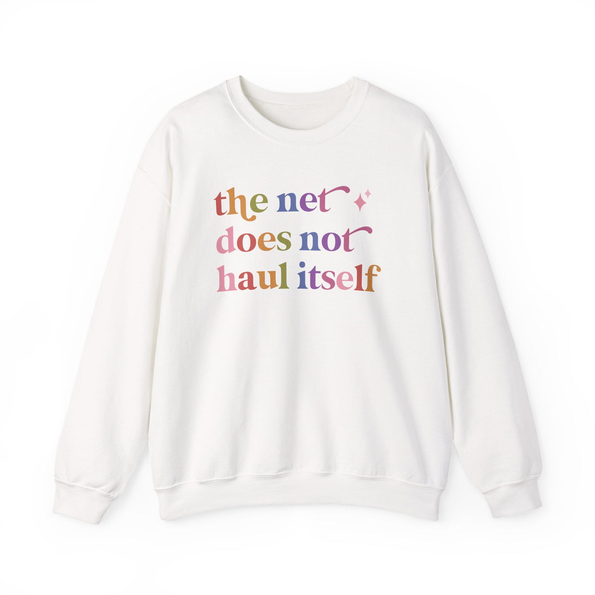 The Net Does not Haul Itself Sweatshirt