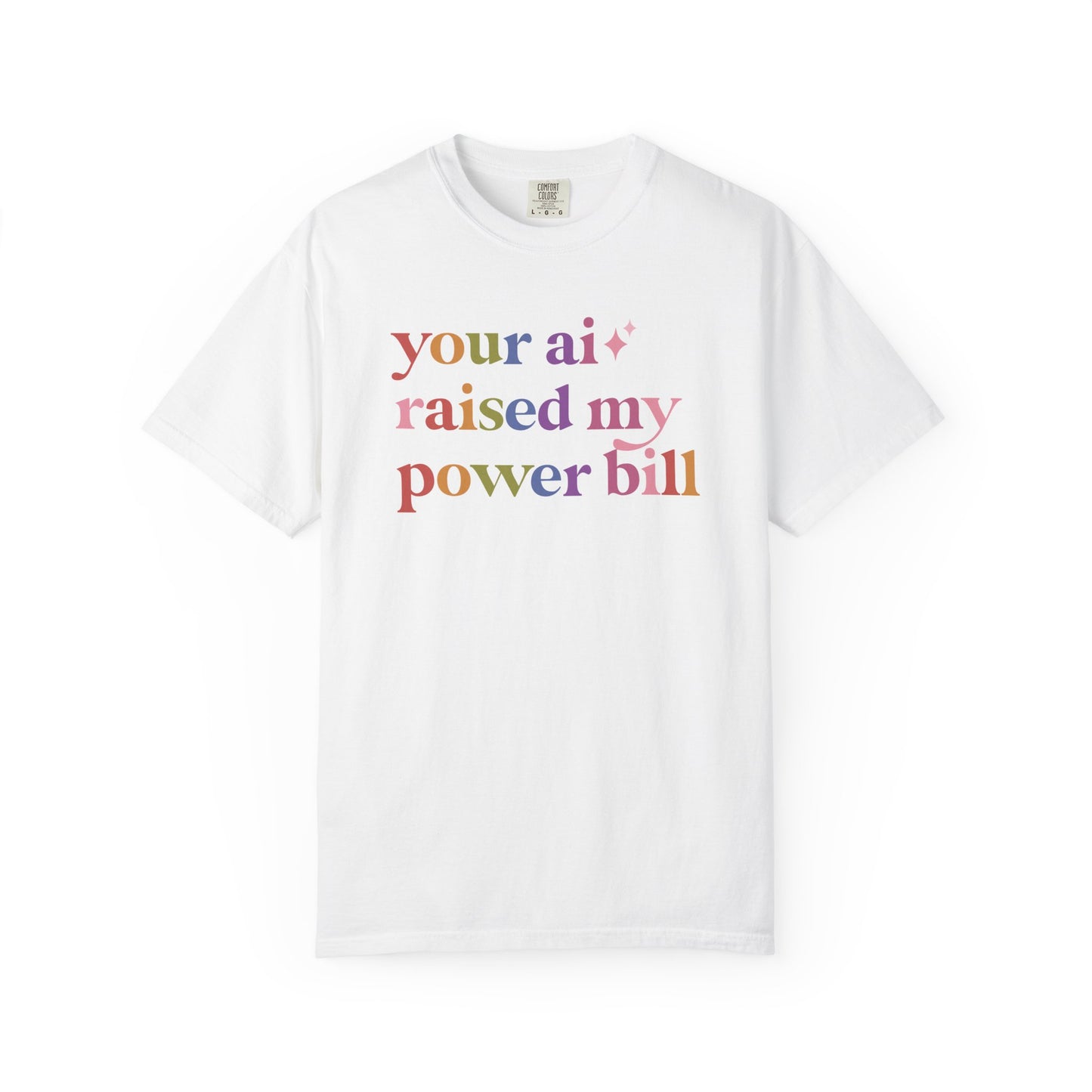 Your Ai Raised My Power Bill Comfort Colors Unisex T-Shirt