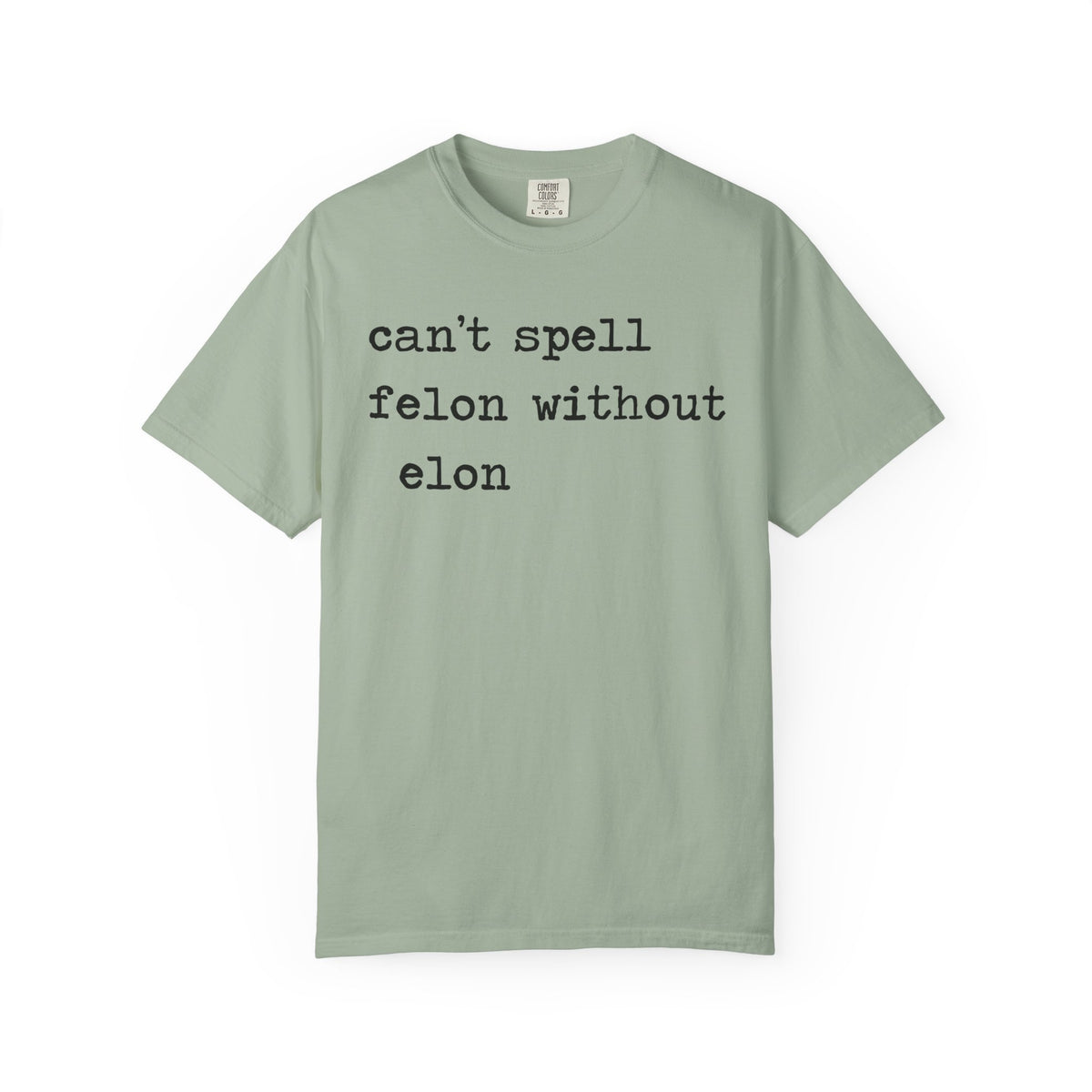 Can't Spell Felon Without Elon Comfort Colors Unisex T-Shirt
