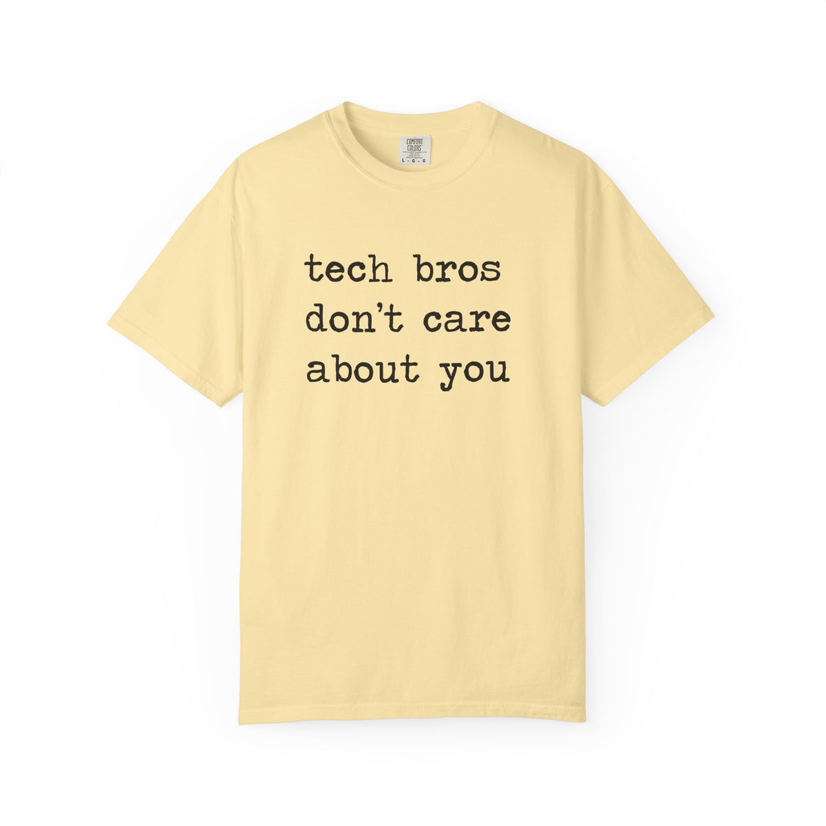 Tech Bros Don't Care About You Comfort Colors Unisex T-Shirt