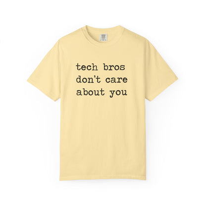 Tech Bros Don't Care About You Comfort Colors Unisex T-Shirt