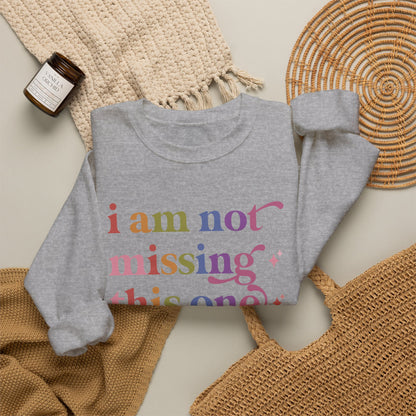 I Am not Missing This One Sweatshirt