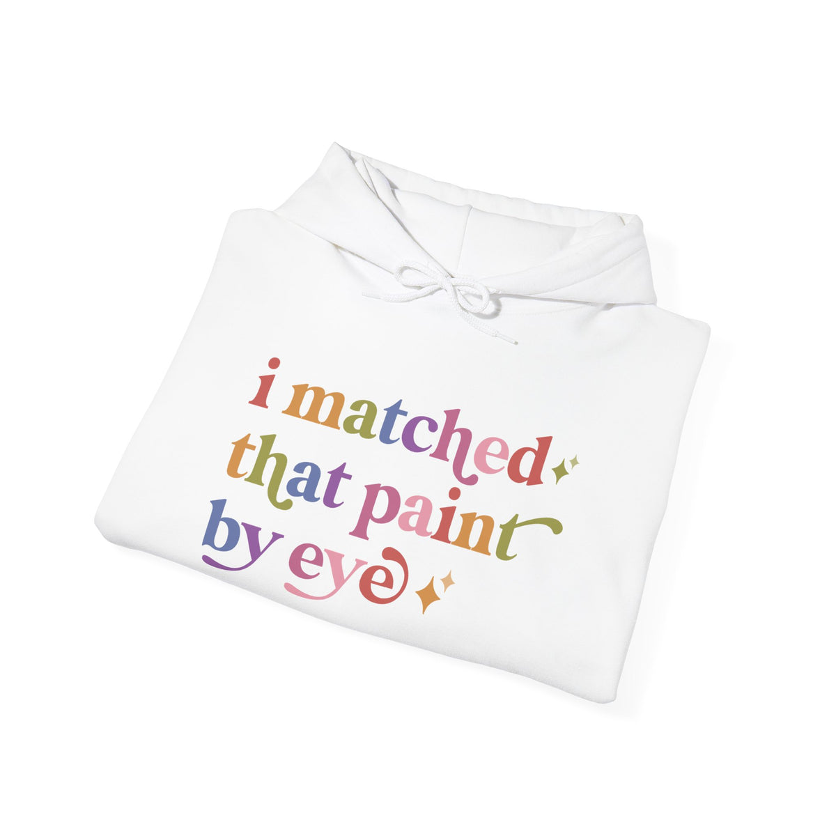 I Matched That Paint By Eye Hoodie