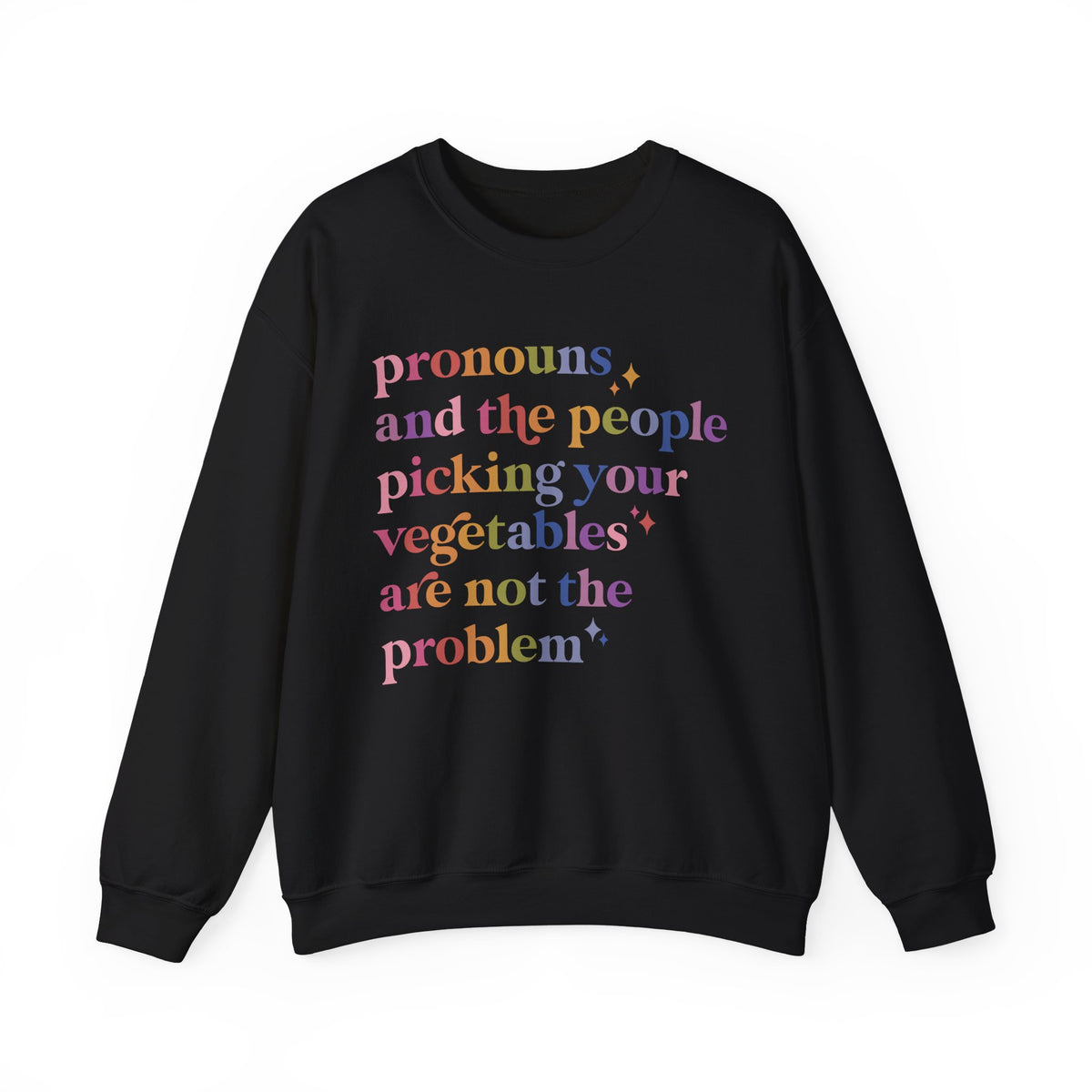 Pronouns and the People Picking Your Vegetables Are Not the Problem Sweatshirt