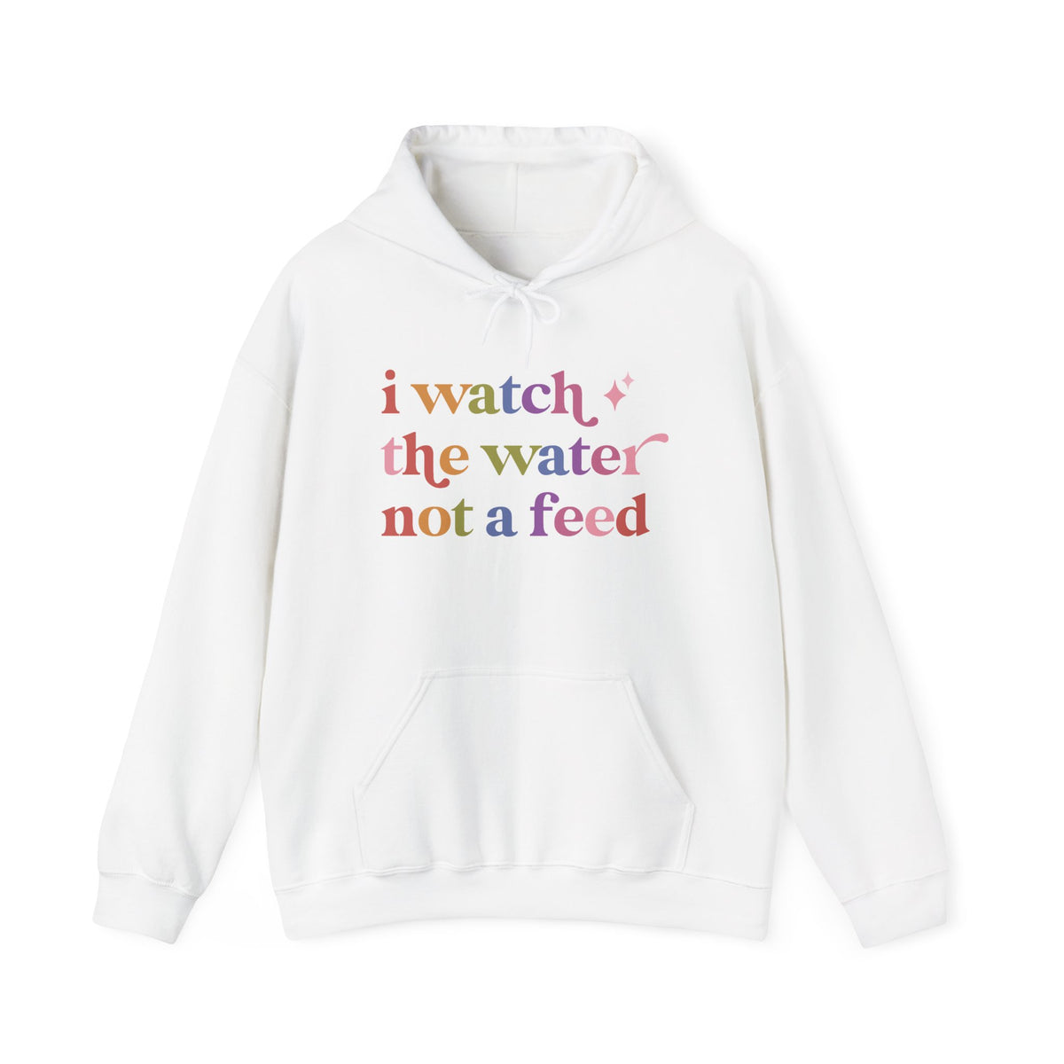 I Watch the Water not a Feed Hoodie