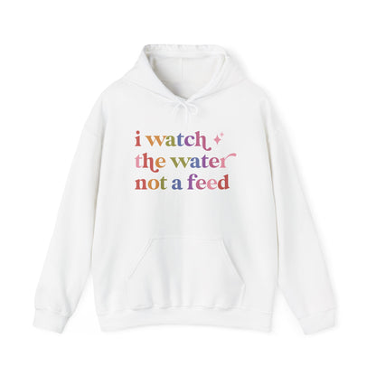 I Watch the Water not a Feed Hoodie