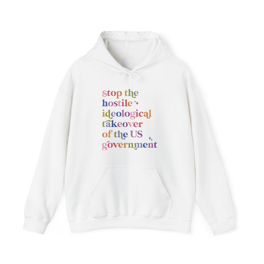 Stop the Hostile Ideological Takeover of the US Government Hoodie