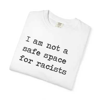 I Am Not a Safe Space for Racists Comfort Colors Unisex T-Shirt