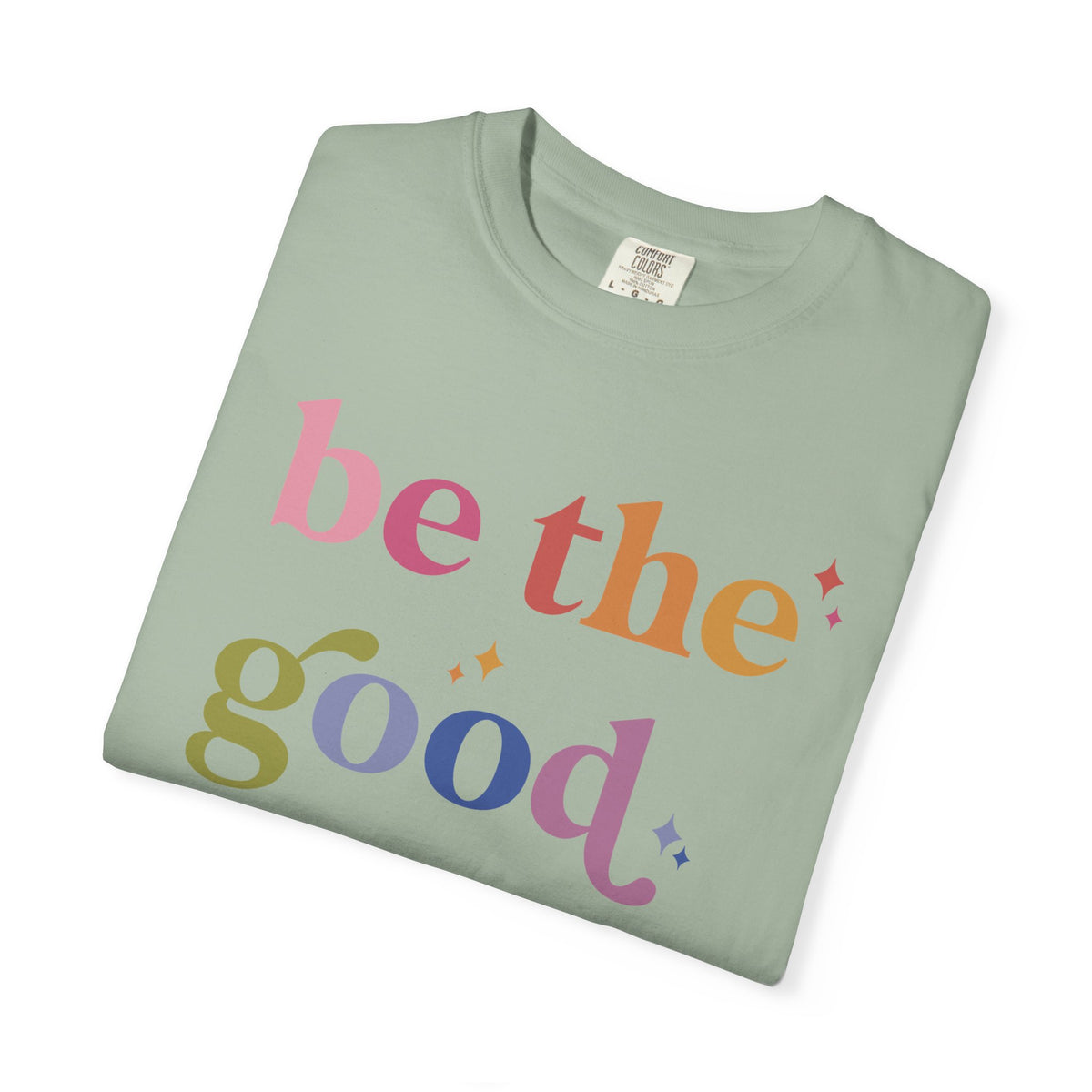 Be the Good Comfort Colors Unisex T-Shirt
