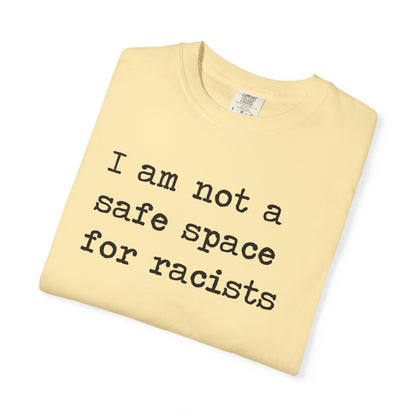 I Am Not a Safe Space for Racists Comfort Colors Unisex T-Shirt