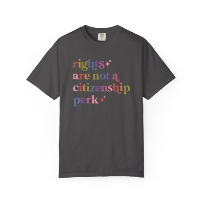 Rights are not a Citizenship Perk Comfort Colors Unisex T-Shirt