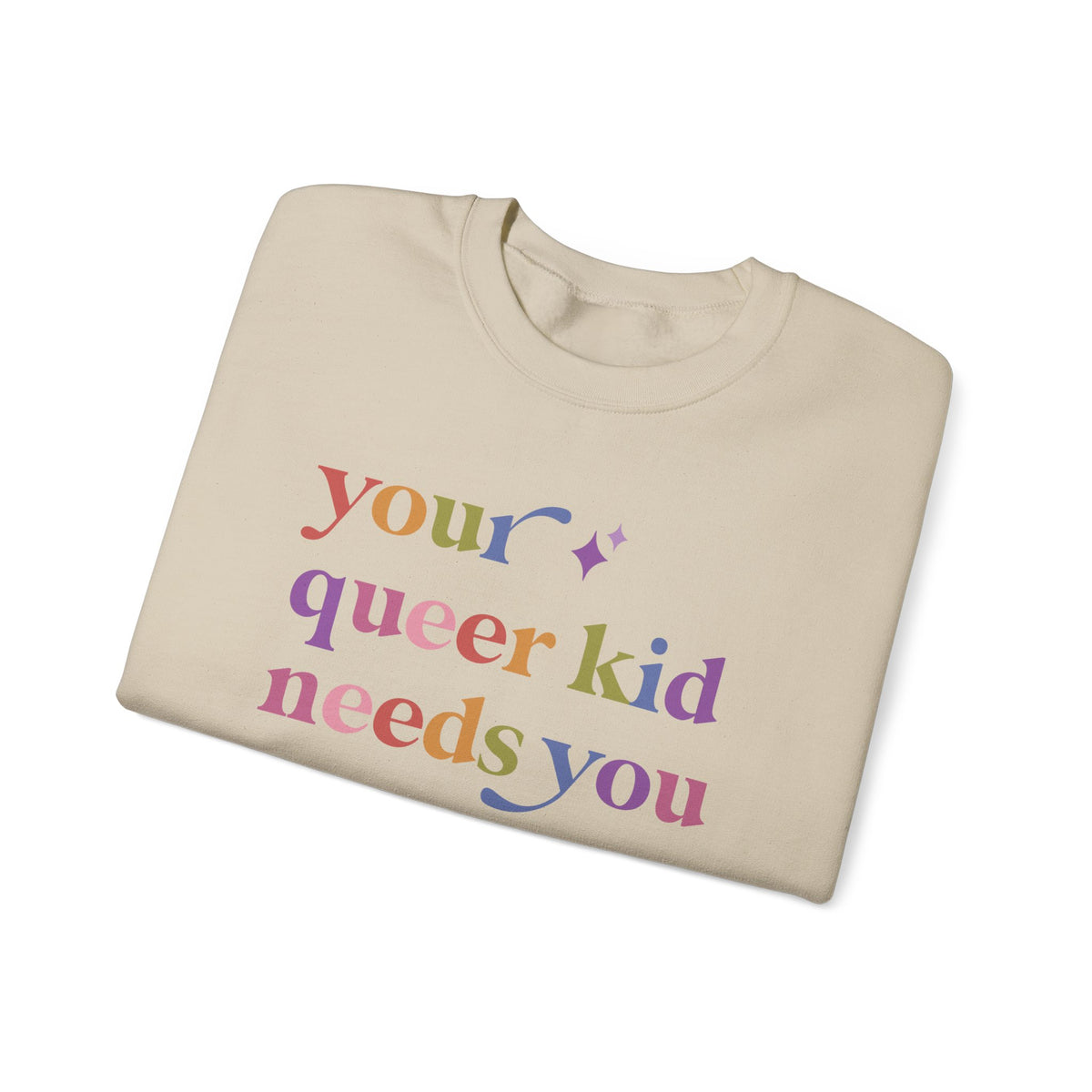 Your Queer Kid Needs You Sweatshirt
