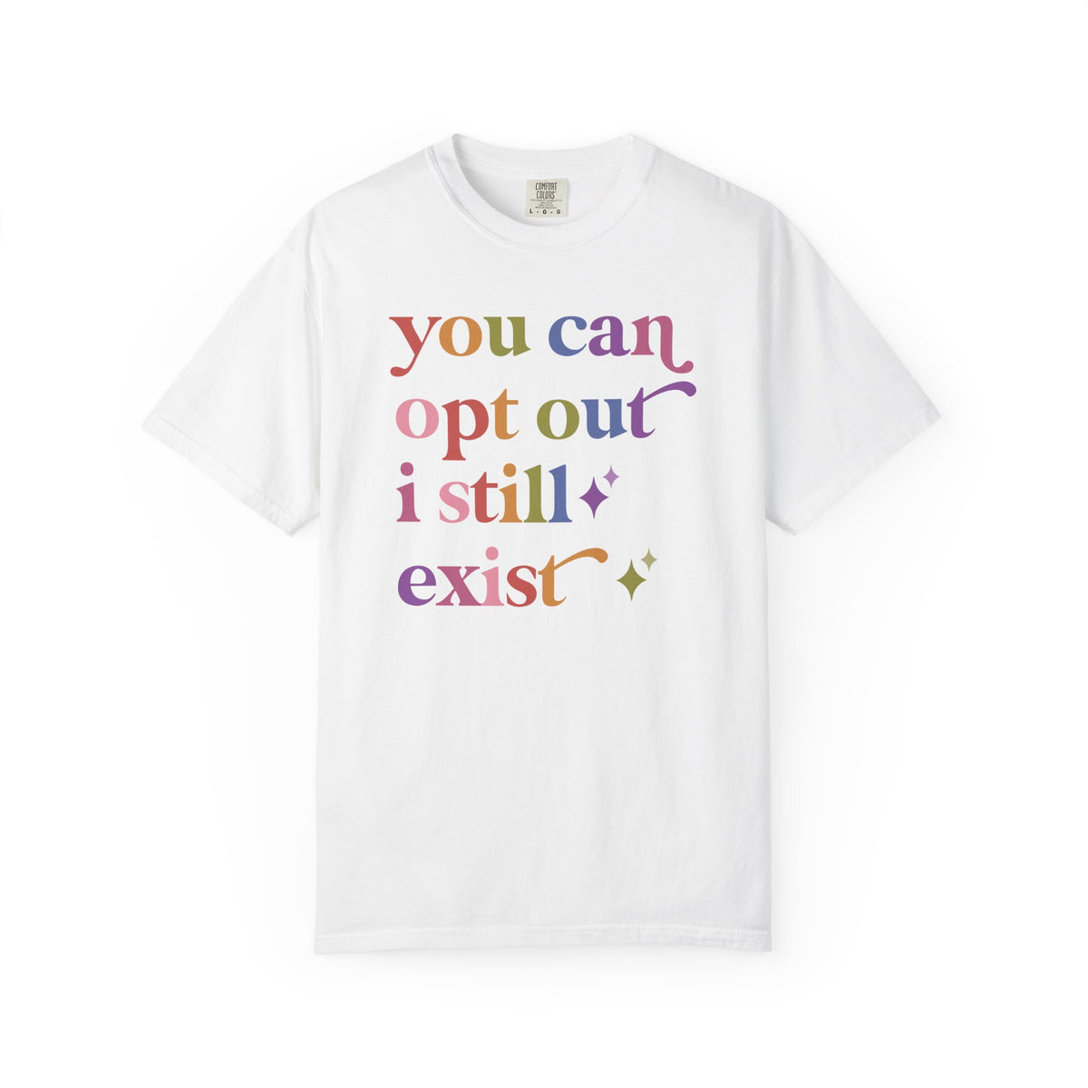 You Can Opt Out I Still Exist Comfort Colors Unisex T-Shirt