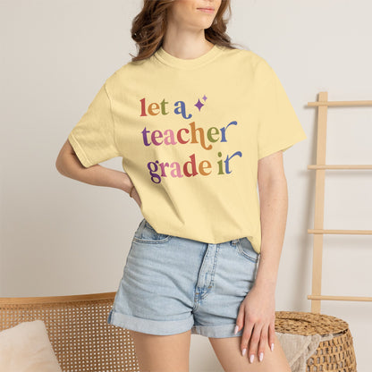 Let a Teacher Grade It Comfort Colors Unisex T-Shirt