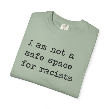 I Am Not a Safe Space for Racists Comfort Colors Unisex T-Shirt