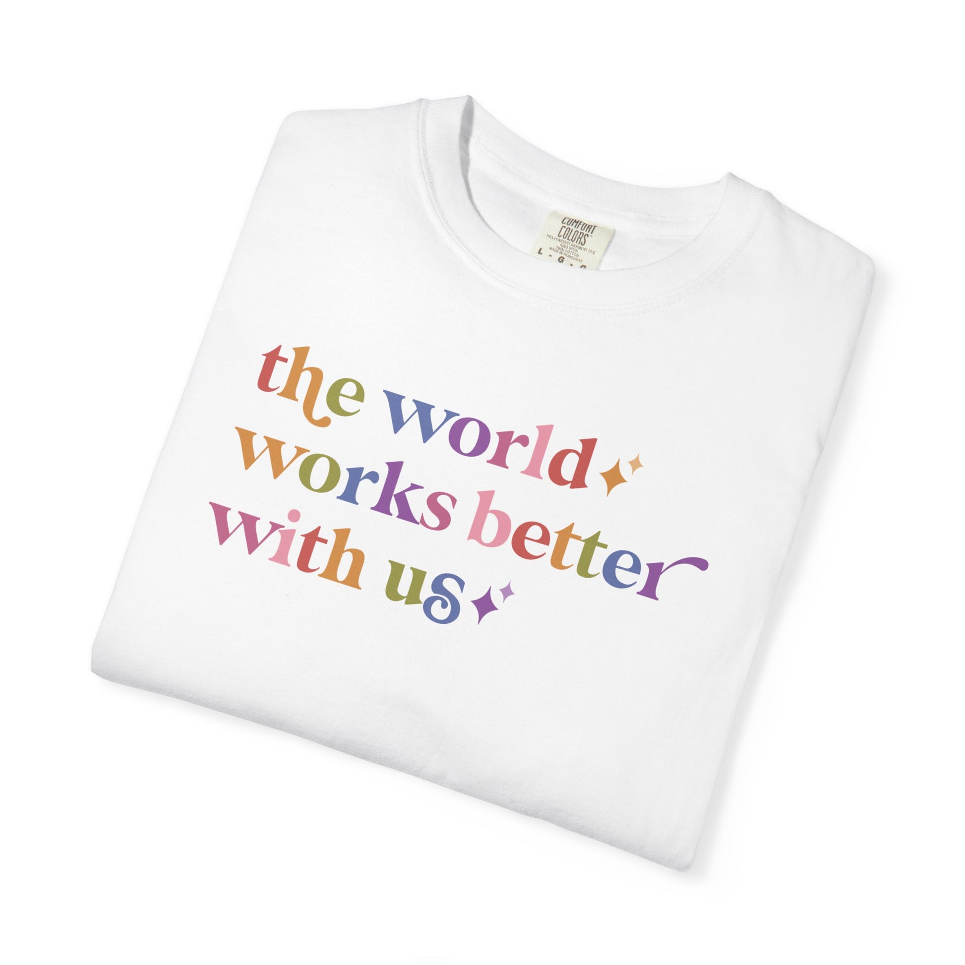The World Works Better With Us Care & Resist rainbow Comfort Colors tee