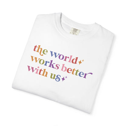 The World Works Better With Us Care & Resist rainbow Comfort Colors tee