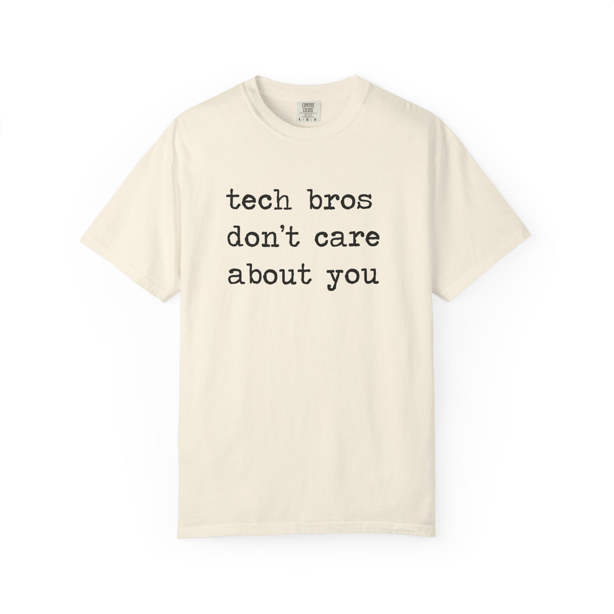Tech Bros Don't Care About You Comfort Colors Unisex T-Shirt