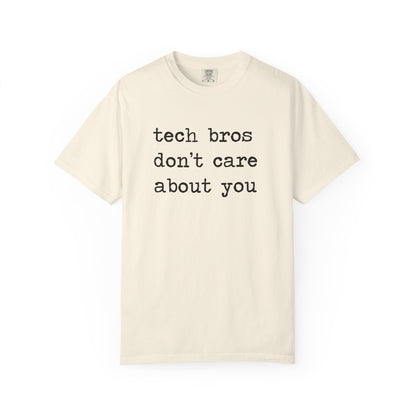 Tech Bros Don't Care About You Comfort Colors Unisex T-Shirt