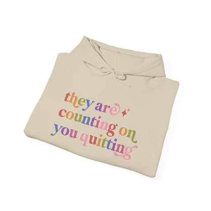 They are Counting on You Quitting Hoodie