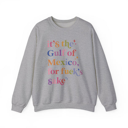 It's the Gulf of Mexico for Fuck's Sake Sweatshirt