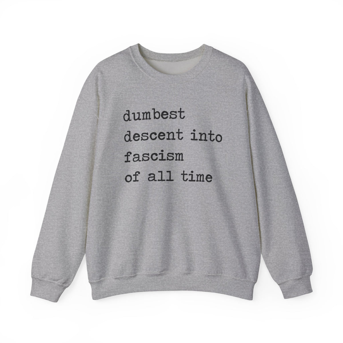 Dumbest Descent Into Fascism of All Time Sweatshirt