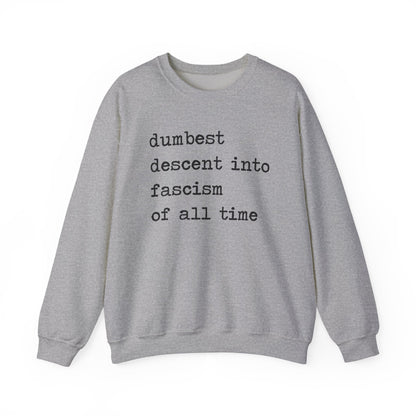 Dumbest Descent Into Fascism of All Time Sweatshirt
