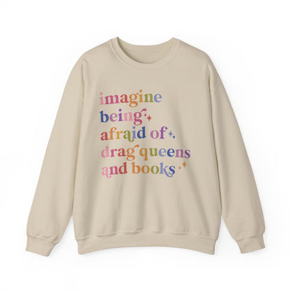 Imagine Being Afraid of Drag Queens and Books Sweatshirt
