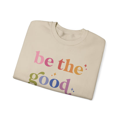 Be the Good Sweatshirt