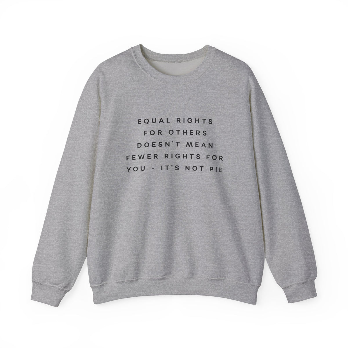 Equal Rights for Others Doesn't Mean Fewer Rights for You, It's Not Pie Sweatshirt