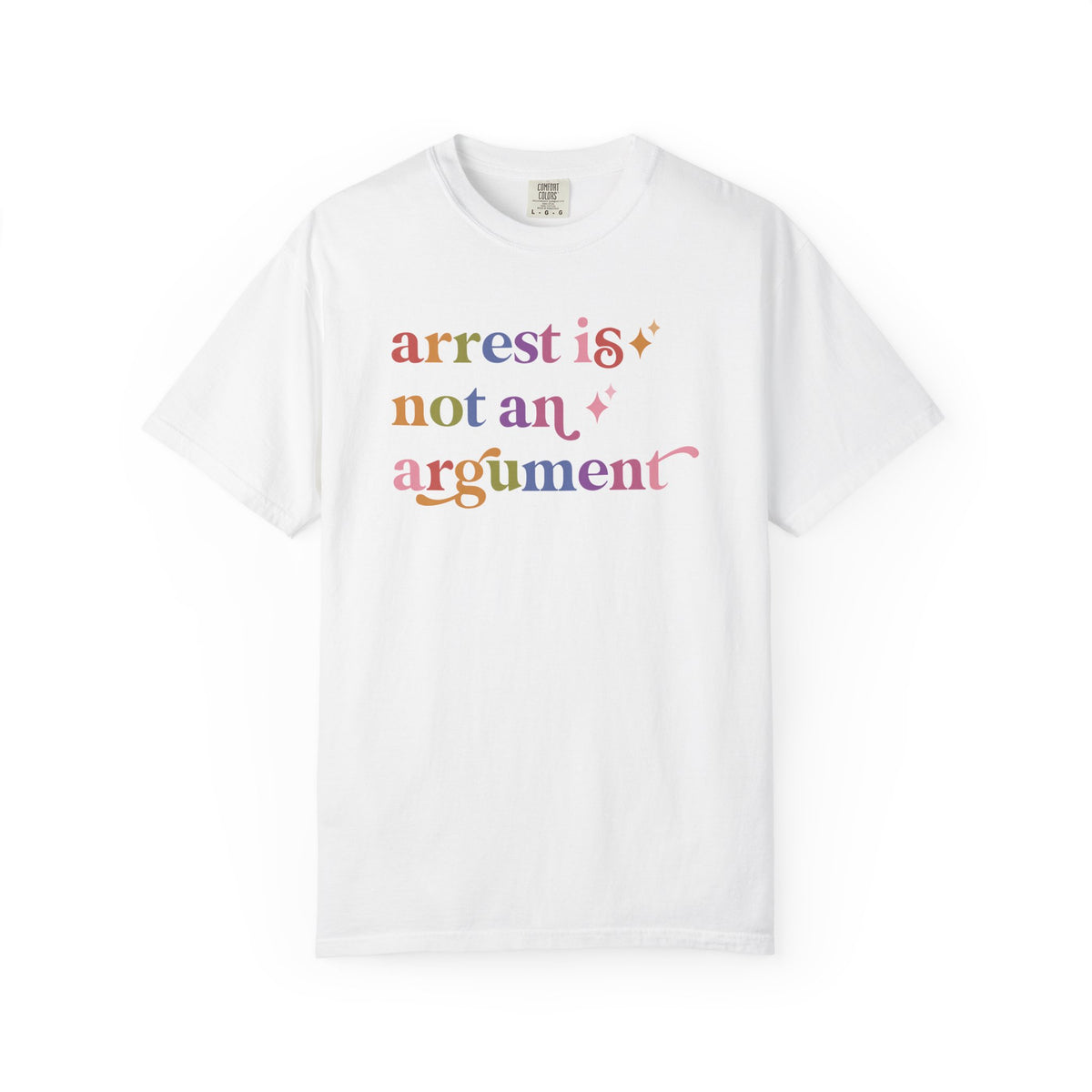 Arrest is not an Argument Comfort Colors Unisex T-Shirt