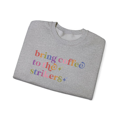 Bring Coffee to the Strikers Sweatshirt
