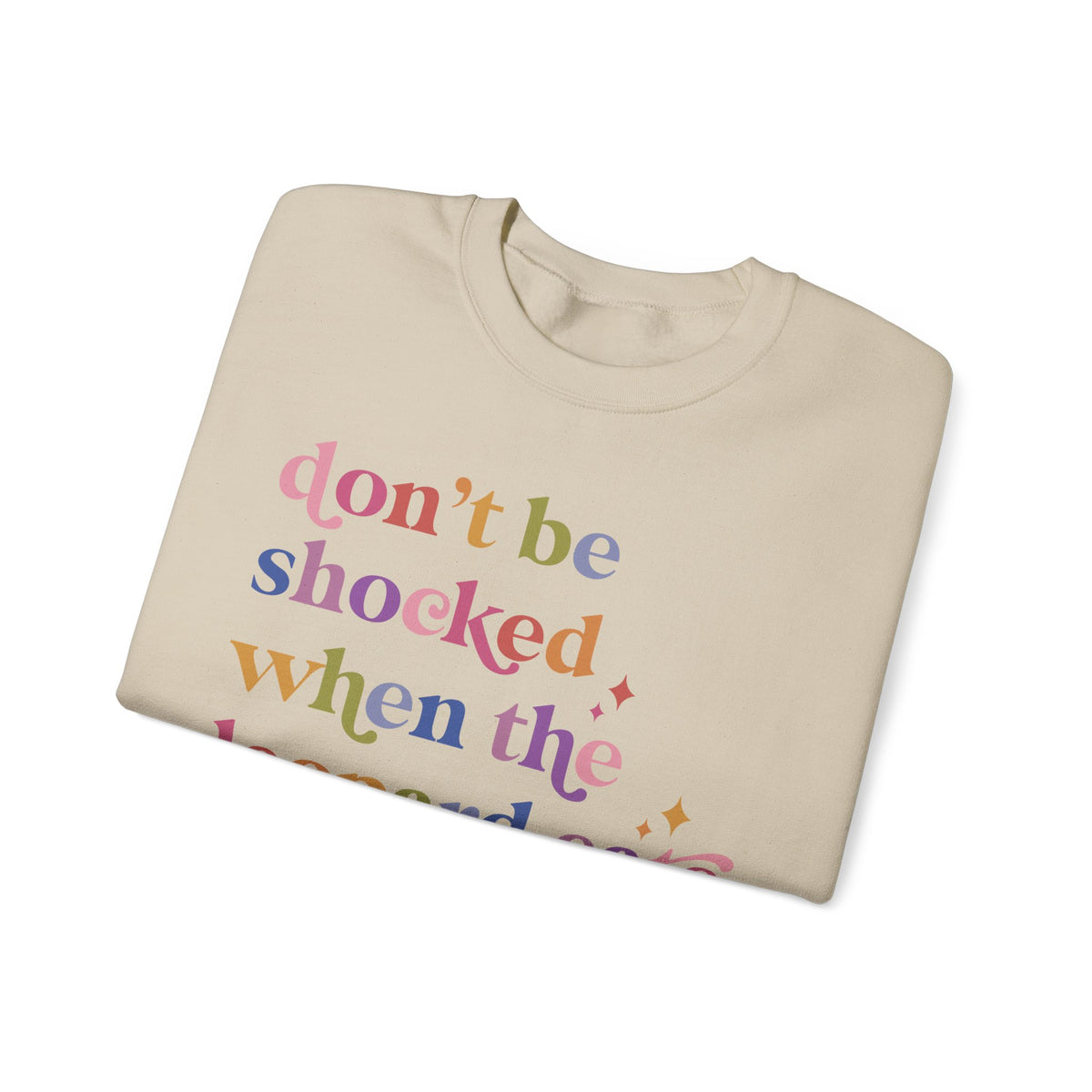 Don't Be Shocked When the Leopard Eats Your Face Sweatshirt
