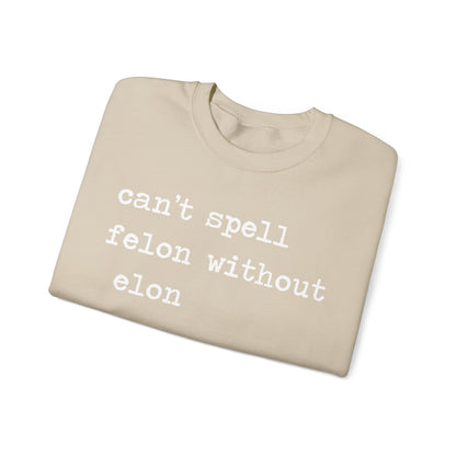 Can't Spell Felon Without Elon Sweatshirt