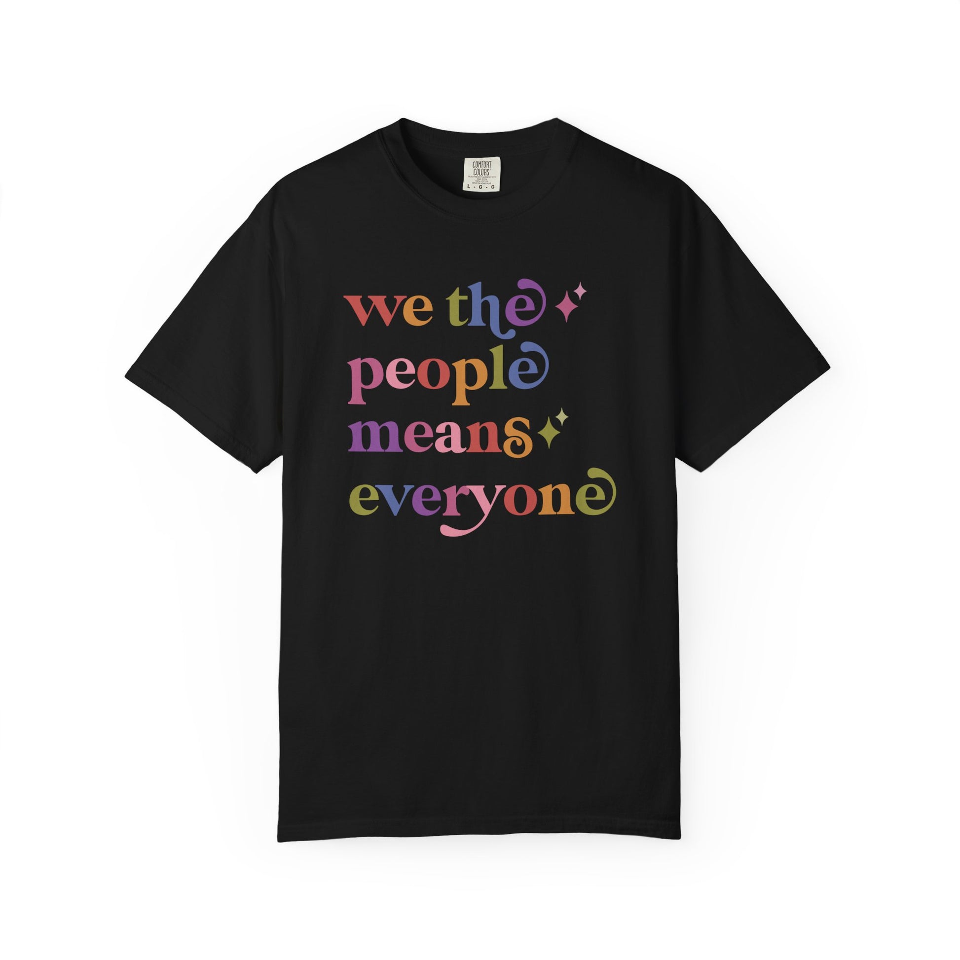 We the People Means Everyone Care & Resist rainbow Comfort Colors tee