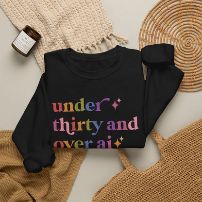Under Thirty and Over Ai Sweatshirt