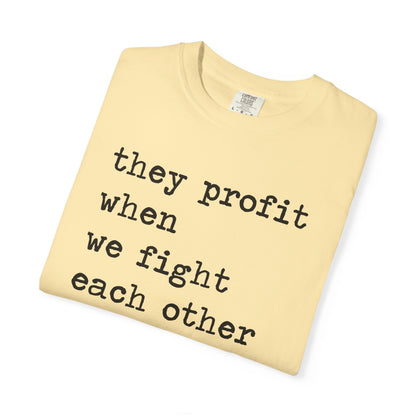 They Profit When We Fight Each Other Comfort Colors Unisex T-Shirt
